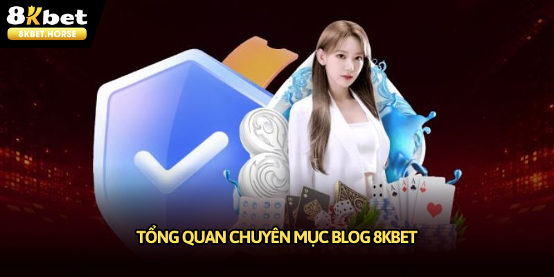 Giới thiệu tổng quan chuyên mục Blog 8KBET