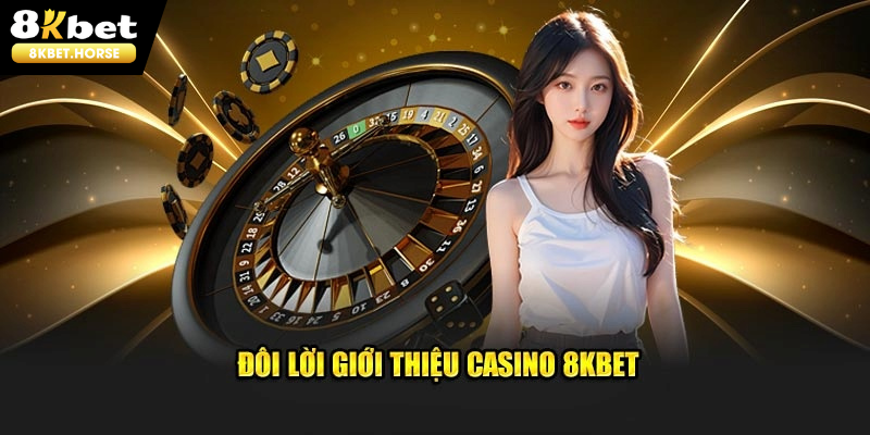 Giới thiệu nhanh về sảnh casino 8KBET 2025