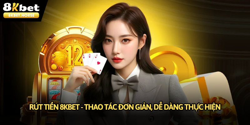 Hướng dẫn và quy định rút tiền 8KBET