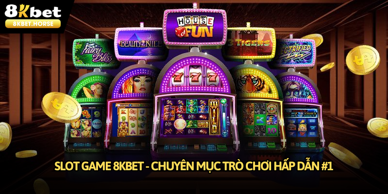 Slot game 8KBET - Chuyên mục trò chơi hấp dẫn #1